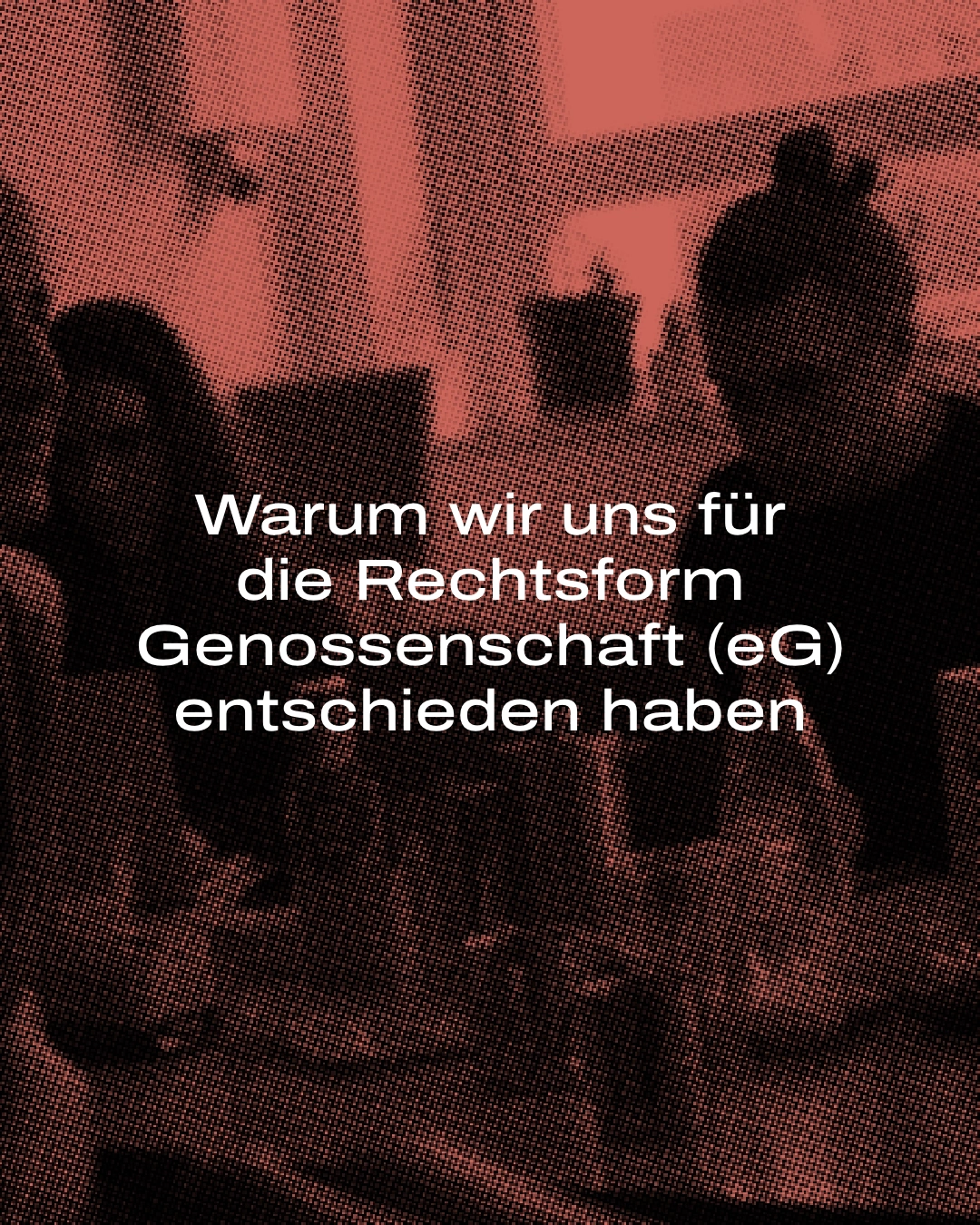 Warum wir uns für die Rechtsform Genossenschaft entschieden haben